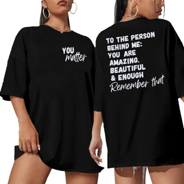 You Matter to The Person Behind Me Tshirt Women Oversized Tees Mental Health Matters Shirt Motivational Casual T Shirts