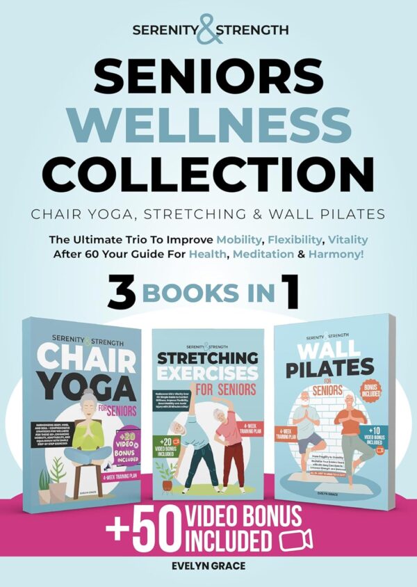 Serenity&Strength: Seniors Wellness Collection: Chair Yoga, Stretching & Wall Pilates. The Ultimate Trio to improve Mobility,Flexibility,Vitality After ... Meditation & Harmony! (Serenity & Strength)