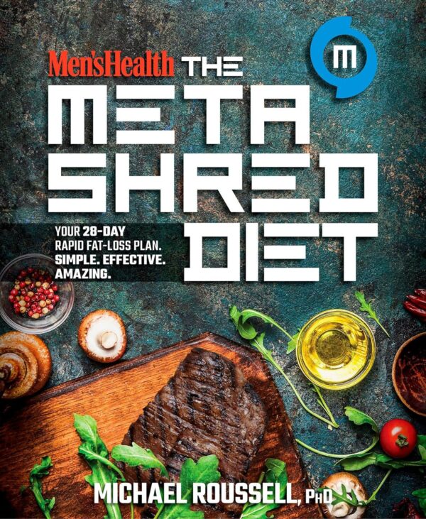 Men's Health The MetaShred Diet: Your 28-Day Rapid Fat-Loss Plan. Simple. Effective. Amazing.